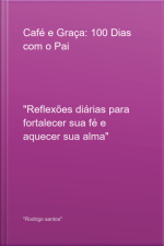 Café E Graça: 100 Dias Com O Pai
