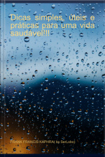 Dicas Simples, Úteis E Práticas Para Uma Vida Saudável