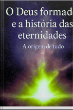 O Deus Formado E A Historia Das Eternidades