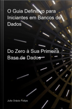 O Guia Definitivo Para Iniciantes Em Bancos De Dados