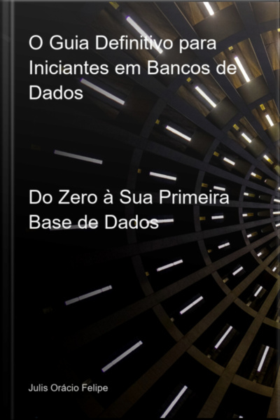 O Guia Definitivo Para Iniciantes Em Bancos De Dados