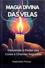 Magia Divina Das Velas: Desvende O Poder Das Cores E Chamas Sagradas