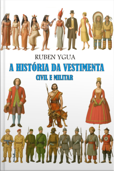 A História Da Vestimenta Civil E Militar