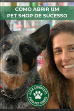 Como Abrir Um Pet Shop De Sucesso