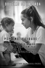 Psicomotricidade: Desvendando O Mundo Das Crianças Com Tea E Atraso No Neurodesenvolvimento