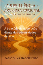 A Resiliência E O Amor Incondicional - A Jornada De Zenilda