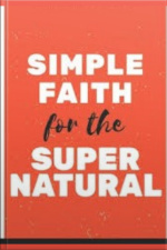 Faith For The Supernatural