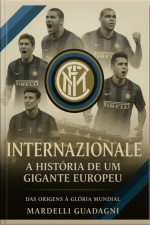 Internazionale : A História De Um Gigante Europeu