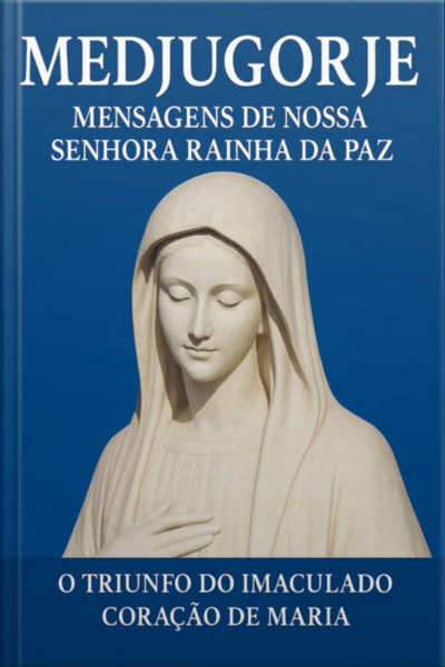 Medjugorje Mensagens De Nossa Senhora Rainha Da Paz
