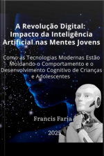 A Revolução Digital: Impacto Da Inteligência Artificial Nas Mentes Jovens