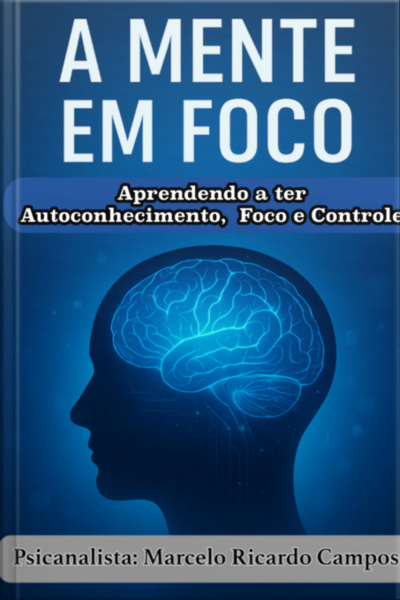 A Mente Em Foco: Em Autoconhecimento E Superação