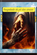 Resgatado Do Pó Das Cinzas