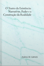 O Teatro Da Existência: Narrativas, Poder E A Construção Da Realidade