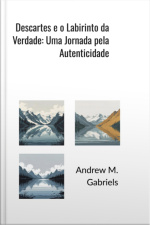 Descartes E O Labirinto Da Verdade: Uma Jornada Pela Autenticidade