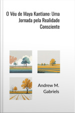 O Véu De Maya Kantiano: Uma Jornada Pela Realidade Consciente