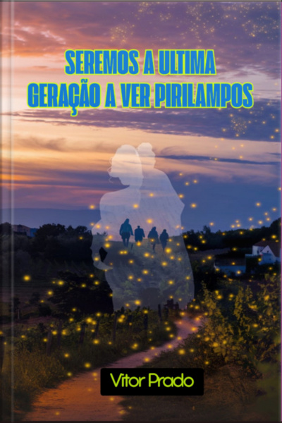 Seremos A Ultima Geração E Ver Pirilampos