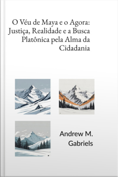 O Véu De Maya E O Agora: Justiça, Realidade E A Busca Platônica Pela Alma Da Cidadania