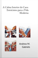 A Calma Interior Do Caos: Estoicismo Para A Vida Moderna