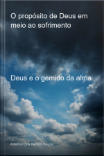 O Propósito De Deus Em Meio Ao Sofrimento