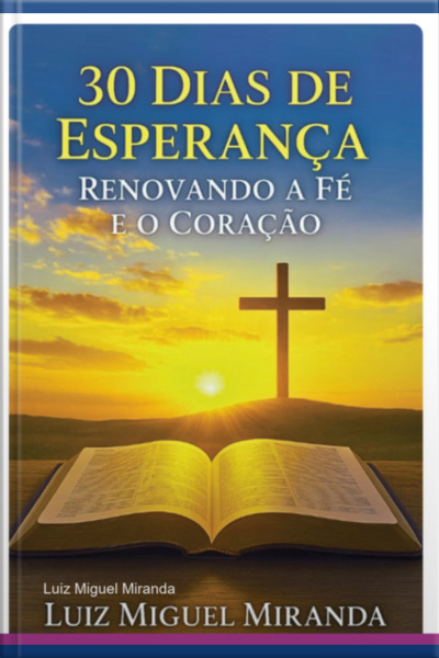 30 Dias De Esperança: Renovando A Fé E O Coração