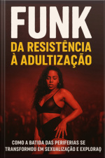 Funk Da Resistência À Adultização