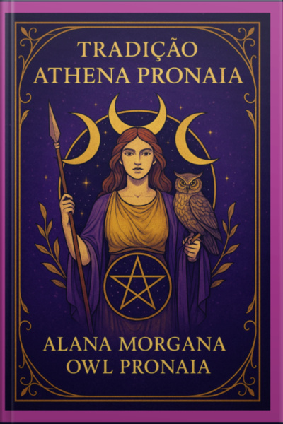 Athena Pronaia: Sabedoria, Tradição E Magia Na Wicca Brasileira