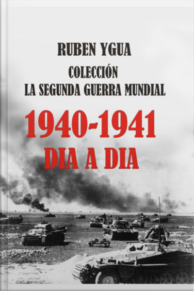 1940-1941 - La Segunda Guerra Mundial Dia A Dia