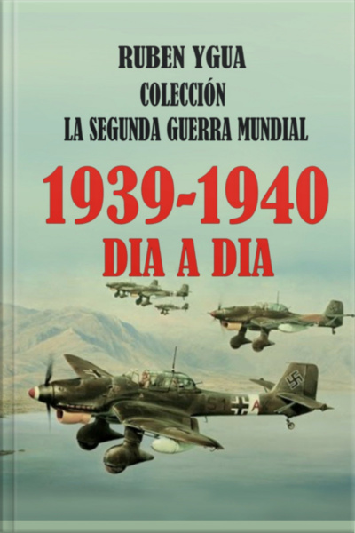 1939- 1940- La Segunda Guerra Mundial Dia A Dia