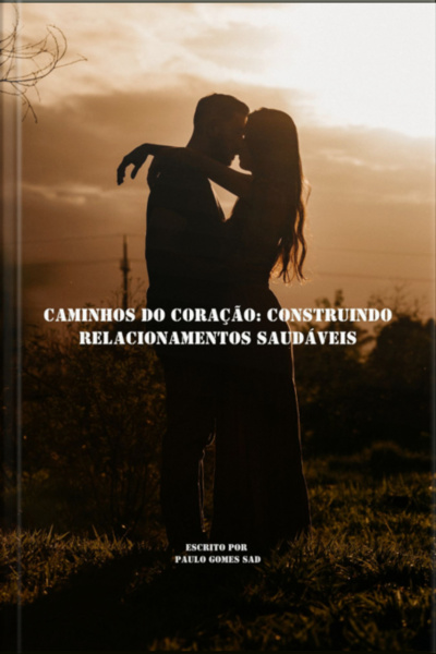 Caminhos Do Coração: Construindo Relacionamentos Saudáveis