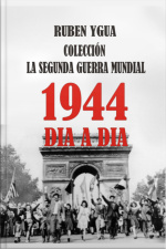 1944- La Segunda Guerra Mundial Dia A Dia