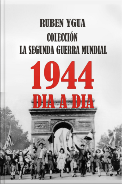 1944- La Segunda Guerra Mundial Dia A Dia