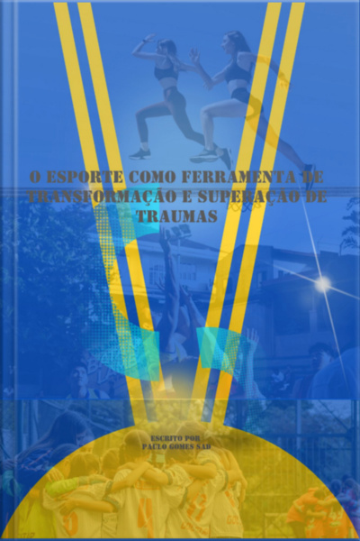 O Esporte Como Ferramenta De Transformação E Superação De Traumas