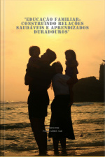 educação Familiar: Construindo Relações Saudáveis E Aprendizados Duradouros