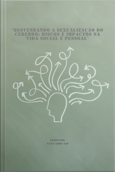 desvendando A Sexualização Do Cérebro: Riscos E Impactos Na Vida Social E Pessoal