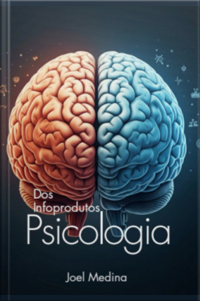 O Arquiteto De Ideias: A Psicologia Da Criação De Infoprodutos