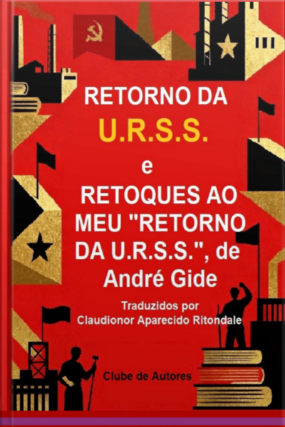 Retorno Da U.r.s.s. E Retoques Ao Meu Retorno Da U.r.s.s. De André Gide