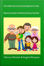 Dez Erros Dos Pais Na Educação De Filhos