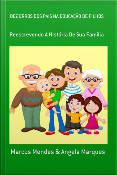 Dez Erros Dos Pais Na Educação De Filhos