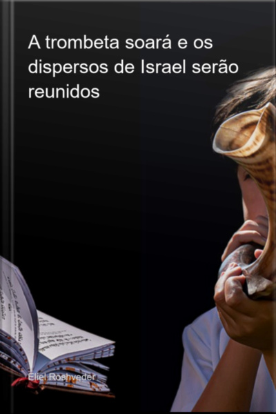 A Trombeta Soará E Os Dispersos De Israel Serão Reunidos