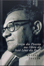 A Força Da Poesia Na Obra De José Lins Do Rego