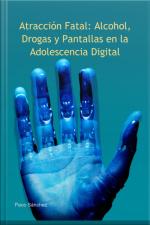 Atracción Fatal: Alcohol, Drogas Y Pantallas En La Adolescencia Digital