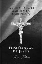 La Guía Para El Amor Y La Sabiduría, Enseñanzas De Jesús