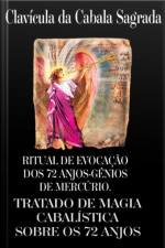 Ritual De Evocação Dos 72 Anjos-gênios Do Mercúrio. Clavícula Da Cabala Sagrada, Ou Verdadeiro Tratado Da Cabala, Pelo Qual Podemos Obter Dos Anjos Por Revelação Tudo O Que Pedimos A Deus Observando As Coisas Sagradas.