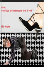 Afinal, Como Fazer Um Homem Correr Atrás De Você?