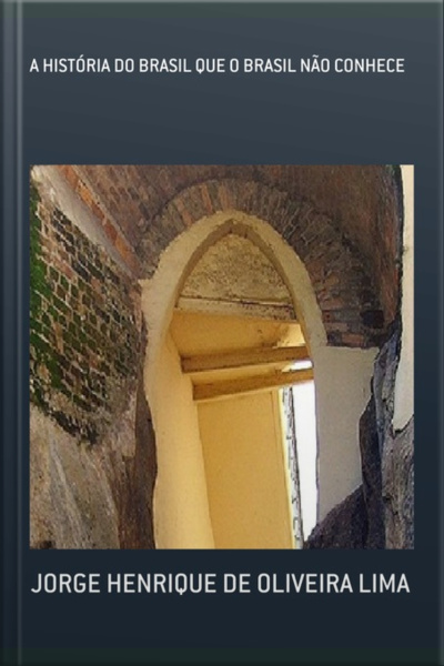 A História Do Brasil Que O Brasil Não Conhece