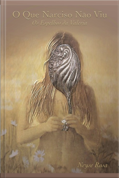 O Que Narciso Não Viu - Os Espelhos Da Valéria