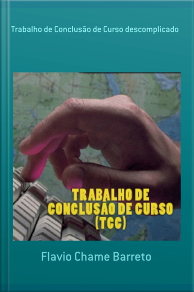 Trabalho De Conclusão De Curso Descomplicado