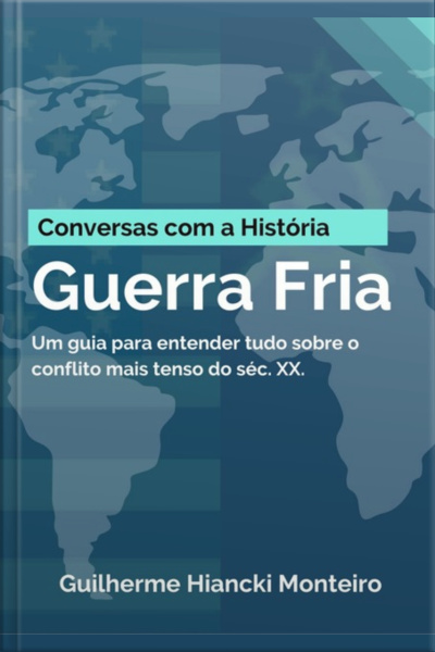 Guerra Fria:um Guia Para Entender Tudo Sobre O Conflito Mais Tenso Do Séc. Xx.