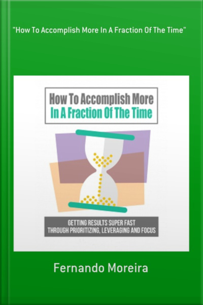 how To Accomplish More In A Fraction Of The Time