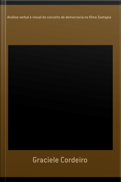 Análise Verbal E Visual Do Conceito De Democracia No Filme Zootopia